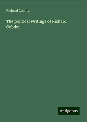 The political writings of Richard Cobden