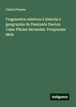 Fragmentos relativos à historia e geographia da Peninsula Iberica: Caius Plinius Secundus: Pomponius Mela