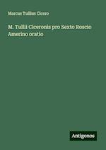 M. Tullii Ciceronis pro Sexto Roscio Amerino oratio