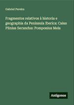 Fragmentos relativos à historia e geographia da Peninsula Iberica: Caius Plinius Secundus: Pomponius Mela