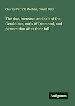 The rise, increase, and exit of the Geraldines, earls of Desmond, and persecution after their fall