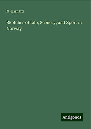 Sketches of Life, Scenery, and Sport in Norway