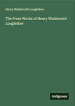 The Prose Works of Henry Wadsworth Longfellow