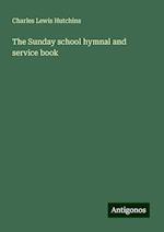 The Sunday school hymnal and service book