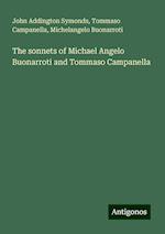 The sonnets of Michael Angelo Buonarroti and Tommaso Campanella