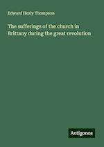 The sufferings of the church in Brittany during the great revolution