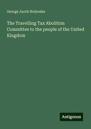 The Travelling Tax Abolition Committee to the people of the United Kingdom