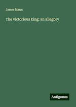 The victorious king: an allegory