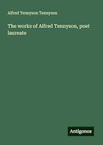 The works of Alfred Tennyson, poet laureate