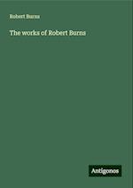 The works of Robert Burns