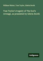 Tom Taylor's tragedy of The fool's revenge, as presented by Edwin Booth