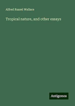 Tropical nature, and other essays