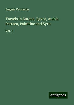 Travels in Europe, Egypt, Arabia Petraea, Palestine and Syria