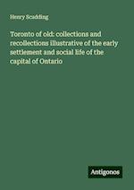 Toronto of old: collections and recollections illustrative of the early settlement and social life of the capital of Ontario