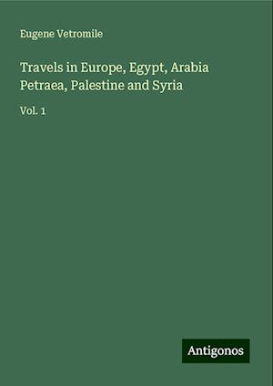 Travels in Europe, Egypt, Arabia Petraea, Palestine and Syria