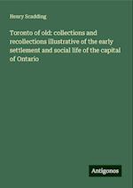 Toronto of old: collections and recollections illustrative of the early settlement and social life of the capital of Ontario