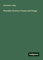 Wayside Flowers: Poems and Songs