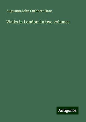 Walks in London: in two volumes