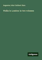 Walks in London: in two volumes