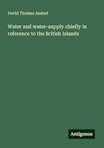 Water and water-supply chiefly in reference to the British Islands