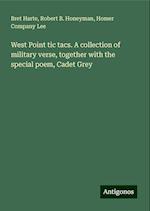 West Point tic tacs. A collection of military verse, together with the special poem, Cadet Grey