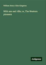 With axe and rifle; or, The Western pioneers