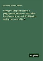 Voyage of the paper canoe; a geographical journey of 2500 miles , from Quebeck to the Gulf of Mexico, during the years 1874-5