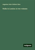 Walks in London: in two volumes