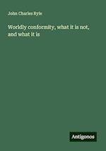 Worldly conformity, what it is not, and what it is