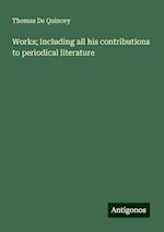 Works; including all his contributions to periodical literature