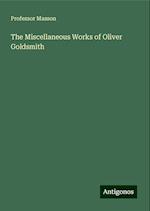 The Miscellaneous Works of Oliver Goldsmith