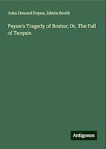 Payne's Tragedy of Brutus; Or, The Fall of Tarquin