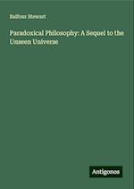 Paradoxical Philosophy: A Sequel to the Unseen Universe