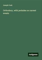 Orthodoxy, with preludes on current events