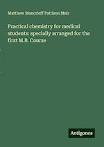 Practical chemistry for medical students: specially arranged for the first M.B. Course