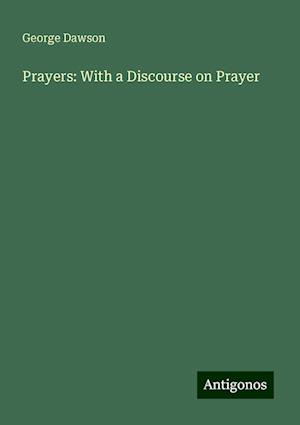 Prayers: With a Discourse on Prayer