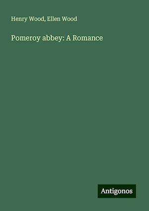 Pomeroy abbey: A Romance