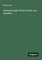 Nonsense Songs, Stories, Botany, and Alphabets