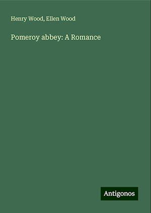 Pomeroy abbey: A Romance