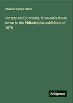 Pottery and porcelain, from early times down to the Philadelphia exhibition of 1876