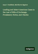 Leading and Select American Cases in the Law of Bills of Exchange, Promissory Notes, and Checks