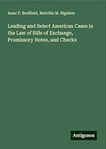 Leading and Select American Cases in the Law of Bills of Exchange, Promissory Notes, and Checks