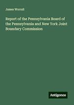 Report of the Pennsylvania Board of the Pennsylvania and New York Joint Boundary Commission