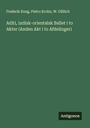 Aditi,indisk-orientalsk Ballet i to Akter (Anden Akt i to Afdelinger)