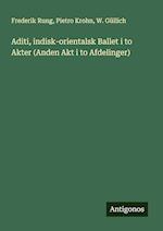 Aditi,indisk-orientalsk Ballet i to Akter (Anden Akt i to Afdelinger)