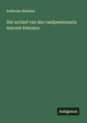 Het archief van den raadpensionaris Antonie Heinsius