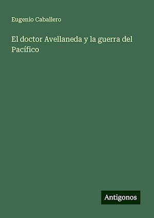 El doctor Avellaneda y la guerra del Pacífico