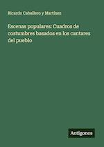 Escenas populares: Cuadros de costumbres basados en los cantares del pueblo