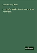 La opinión pública: Drama en tres actos y en verso