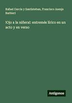 !Ojo a la niñera!: entremés lírico en un acto y en verso